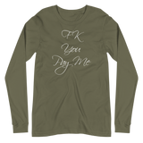FK You Pay Me Unisex Long Sleeve Tee